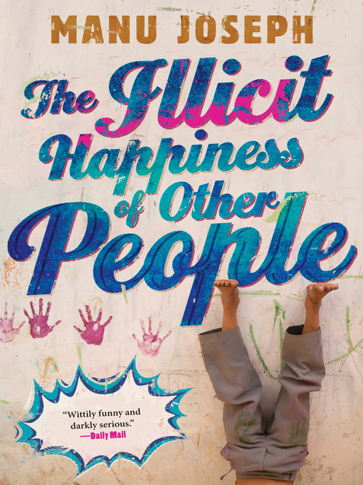 Title details for The Illicit Happiness of Other People by Manu Joseph - Available